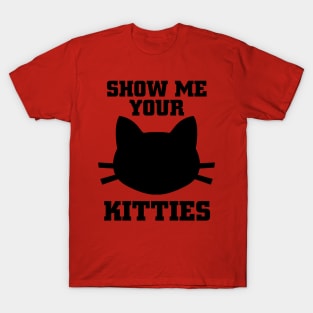 Show Me your Kitties T-Shirt